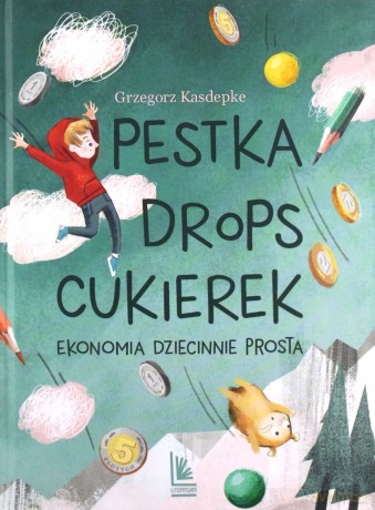 Pestka,drops,cukierek. Ekonomia dziecinnie prosta - Grzegorz Kasdepke [KSIĄŻKA]