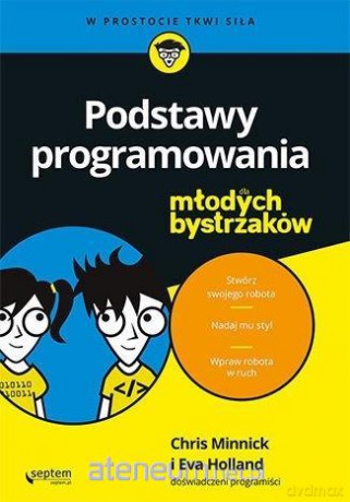 Podstawy programowania dla młodych bystrzaków - Chris Minnick, Eva Holland [KSIĄŻKA]