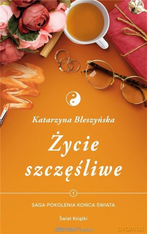 Pokolenia końca świata (Tom 1) Życie szczęśliwe - Katarzyna Błeszyńska [KSIĄŻKA]