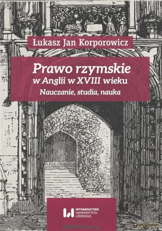 Prawo rzymskie w Anglii w XVIII wieku - Łukasz Jan Korporowicz [KSIĄŻKA]