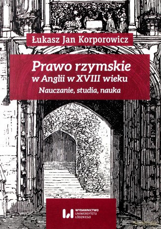 Prawo rzymskie w Anglii w XVIII wieku - Łukasz Jan Korporowicz [KSIĄŻKA]