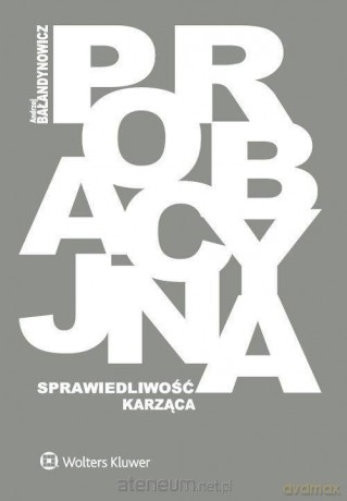 Probacyjna sprawiedliwość karząca [KSIĄŻKA]