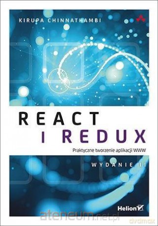 React i Redux. Praktyczne tworzenie aplikacji WWW - Kirupa Chinnathambi [KSIĄŻKA]