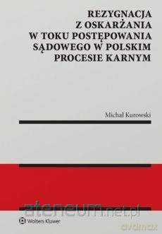 Rezygnacja z oskarżania w toku postępowania sądowego [KSIĄŻKA]