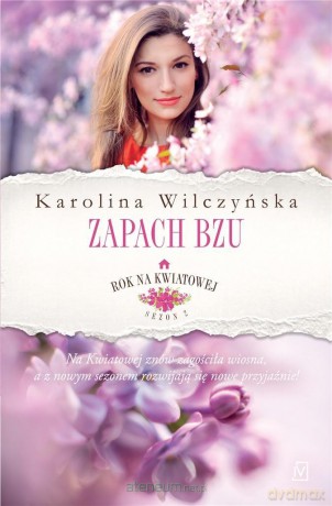 Rok na Kwiatowej (Tom 5) Zapach bzu - Karolina Wilczyńska [KSIĄŻKA]