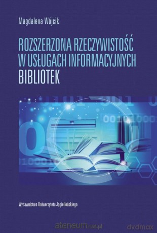 Rozszerzona rzeczywistość w usługach informacyjnych bibliotek - Magdalena Wójcik [KSIĄŻKA]