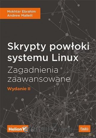 Skrypty powłoki systemu Linux. Zagadnienia zaawansowane - Mokhtar Ebrahim, Andrew Mallett [KSIĄŻKA]