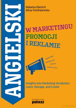 Angielski w marketingu, promocji i reklamie. Insights into marketing. Vocabulary learn, manage and create - Malwina Dietrich, Alicja Fandrejewska [KSIĄŻKA]