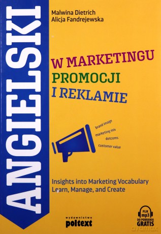 Angielski w marketingu, promocji i reklamie. Insights into marketing. Vocabulary learn, manage and create - Malwina Dietrich, Alicja Fandrejewska [KSIĄŻKA]
