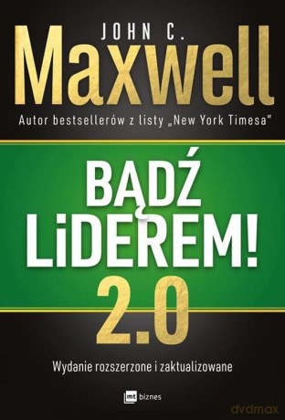 Bądź liderem 2.0 - John C. Maxwell [KSIĄŻKA]