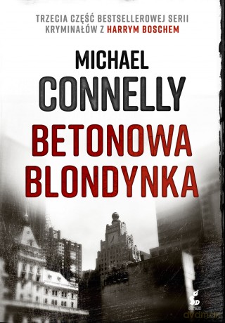 Betonowa blondynka. Harry Bosch (Tom 3) - Michael Connelly [KSIĄŻKA]
