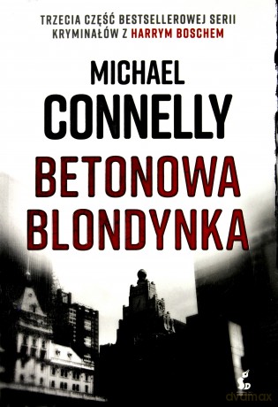 Betonowa blondynka. Harry Bosch (Tom 3) - Michael Connelly [KSIĄŻKA]