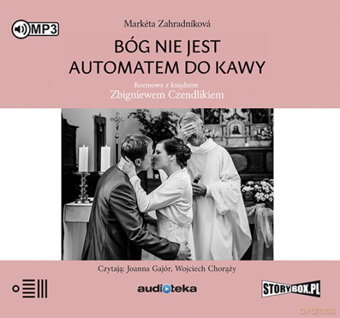 Bóg nie jest automatem do kawy. Rozmowa z księdzem Zbigniewem Czendlikiem - Marketa Zahradnikova [AUDIOBOOK]