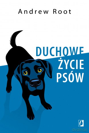 Duchowe życie psów - Andrew Root [KSIĄŻKA]
