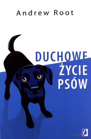 Duchowe życie psów - Andrew Root [KSIĄŻKA]