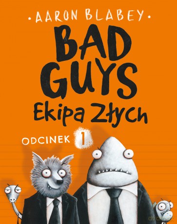 Ekipa złych. Bad guys odcinek 1 - Aaron Blabey [KSIĄŻKA]