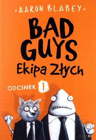 Ekipa złych. Bad guys odcinek 1 - Aaron Blabey [KSIĄŻKA]