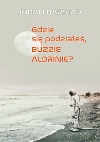 Gdzie się podziałeś Buzzie Adlrinie - Johan Harstadt [KSIĄŻKA]