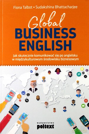 Global business english. Jak skutecznie komunikować się po angielsku w międzykulturowym środowisku biznesowym - Fiona Talbot [KSIĄŻKA]