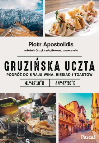 Gruzińska uczta. Podróż do kraju wina, biesiad i toastów - Piotr Apostolidis [KSIĄŻKA]