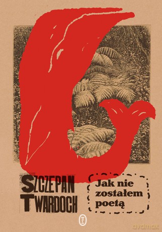 Jak nie zostałem poetą - Szczepan Twardoch [KSIĄŻKA]