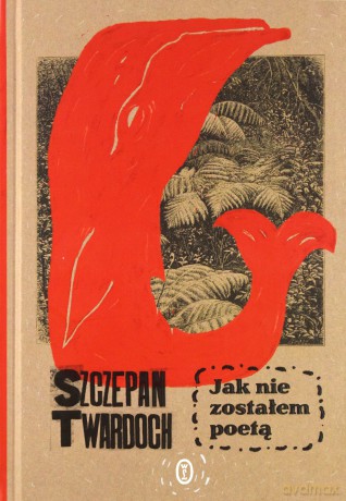 Jak nie zostałem poetą - Szczepan Twardoch [KSIĄŻKA]