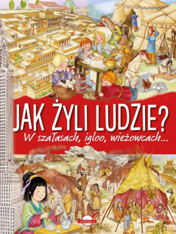 Jak żyli ludzie w szałasach, igloo, wieżowcach [KSIĄŻKA]