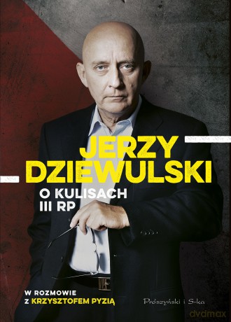 Jerzy Dziewulski o kulisach III RP - Jerzy Dziewulski, Krzysztof Pyzia [KSIĄŻKA]