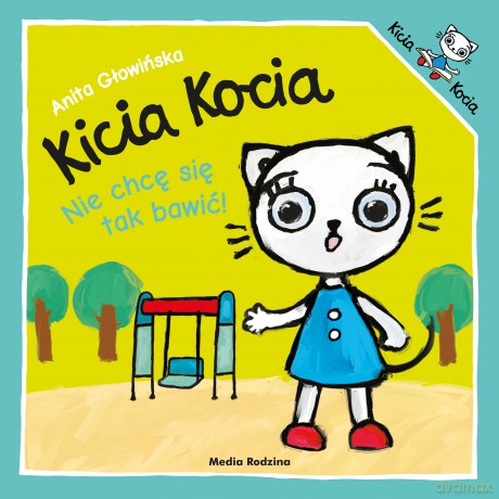 Kicia Kocia nie chcę się tak bawić - Anita Głowińska [KSIĄŻKA]