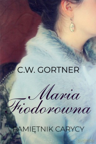 Maria Fiodorowna. Pamiętnik Carycy - C.W. Gortner [KSIĄŻKA]