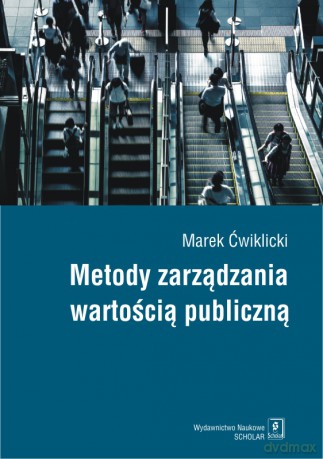 Metody zarządzania wartością publiczną - Marek Ćwiklicki [KSIĄŻKA]