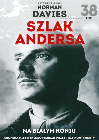 Na białym koniu. Kronika niezwykłego marszu przez trzy kontynenty. Szlak Andersa (Tom 38) [KSIĄŻKA]