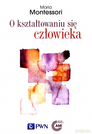 O kształtowaniu się człowieka - Maria Montessori [KSIĄŻKA]