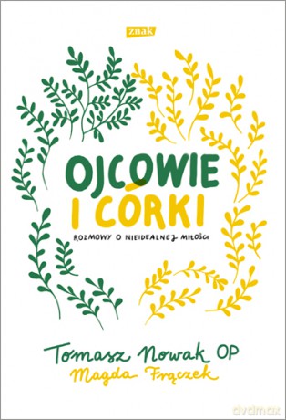 Ojcowie i córki. Rozmowy o nieidealnej miłości - Tomasz Nowak, Magdalena Frączek [KSIĄŻKA]