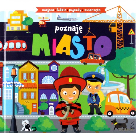 Poznaję. Miasto, miejsca, ludzie, pojazdy, zwierzęta [KSIĄŻKA]