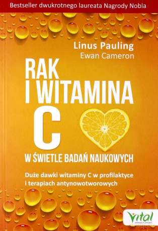 Rak i witamina C w świetle badań naukowych. Duże dawki witaminy C w profilaktyce i terapiach antynowotworowych - Linus Pauling, Ewan Cameron [KSIĄŻKA]