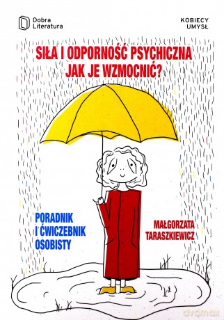 Siła i odporność psychiczna. Jak je wzmocnić. Poradnik i ćwiczebnik osobisty - Małgorzata Taraszkiewicz [KSIĄŻKA]