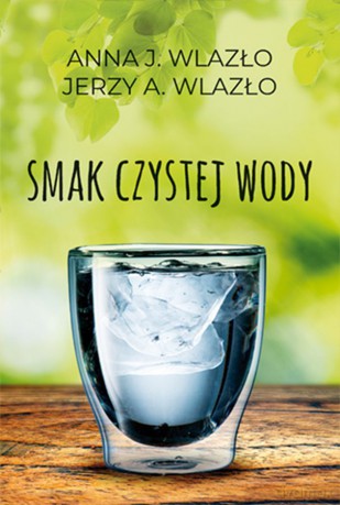 Smak czystej wody - Anna Wlazło, Jerzy Wlazło [KSIĄŻKA]