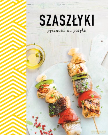 Szaszłyki. Pyszności na patyku [KSIĄŻKA]