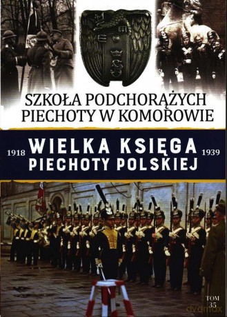 Szkoła Podchorążych Piechoty w Komorowie. Wielka Księga Piechoty Polskiej (Tom 35) [KSIĄŻKA]