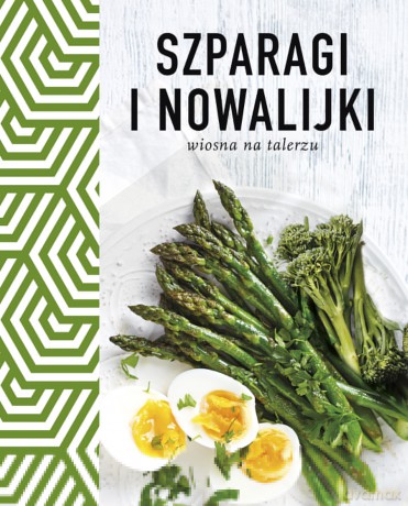 Szparagi i nowalijki. Wiosna na talerzu [KSIĄŻKA]