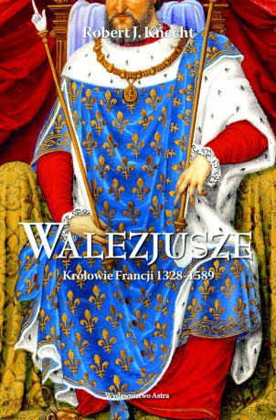 Walezjusze. Królowie Francji 1328-1589 - Robert Jean Knecht [KSIĄŻKA]