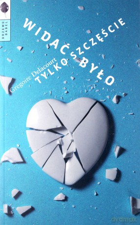 Widać było tylko szczęście - Gregoire Delacourt [KSIĄŻKA]