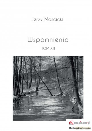 Wspomnienia (Tom XIII) - Jerzy Mościcki [KSIĄŻKA]