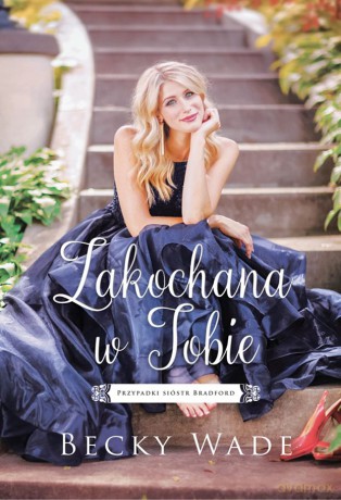 Zakochana w Tobie. Przypadki sióstr Bradford - Becky Wade [KSIĄŻKA]