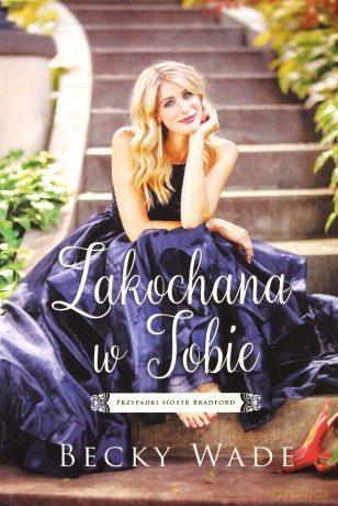 Zakochana w Tobie. Przypadki sióstr Bradford - Becky Wade [KSIĄŻKA]