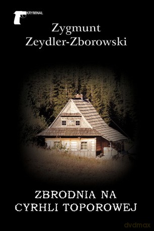 Zbrodnia na Cyrhli Toporowej - Zygmunt Zeydler-Zborowski [KSIĄŻKA]