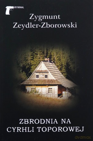 Zbrodnia na Cyrhli Toporowej - Zygmunt Zeydler-Zborowski [KSIĄŻKA]