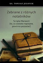 Zebrane z różnych notatników. Scripta maneant. To, co zostało napisane powinno pozostać - Tomasz Jelonek [KSIĄŻKA]