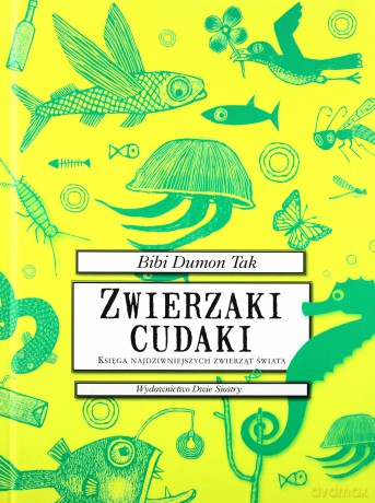 Zwierzaki cudaki. Księga najdziwniejszych zwierząt świata - Bibi Dumon, Fleur Van Der Weel [KSIĄŻKA]